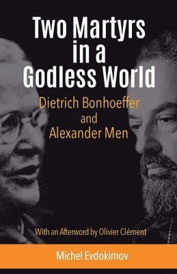 Two Martyrs in a Godless World: Dietrich Bonhoeffer and Alexander Men 1