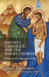 bokomslag Baptists, Catholics, and the Whole Church