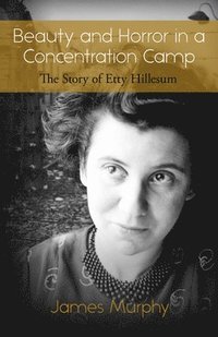 bokomslag Beauty and Horror in a Concentration Camp: The Story of Etty Hillesum