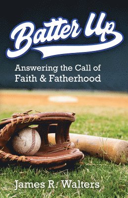 Batter Up: Answering the Call of Faith & Fatherhood 1