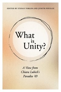 bokomslag What Is Unity?: A View from Chiara Lubich's Paradise '49