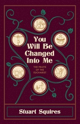 bokomslag You Will Be Changed Into Me: The Fruits of the Eucharist