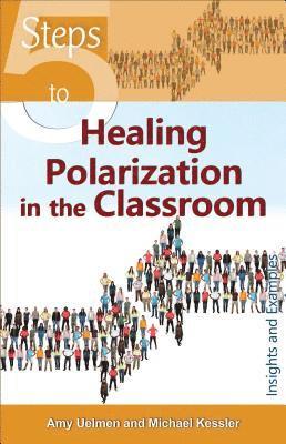 Amy Uelmen, Michael Kessler - 5 Steps to Healing Polarization in the Classroom, Häftad