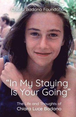 Chiara Luce Foundation - "In My Staying is Your Going", Häftad