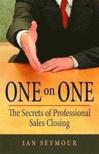 bokomslag One on One: The Secrets of Professional Sales Closing