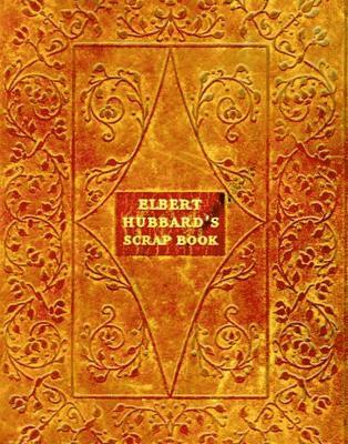 Elbert Hubbard's Scrap Book 1