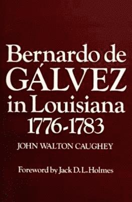 Bernardo de Galvez in Louisiana, 1776-1783 1