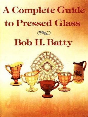 bokomslag Complete Guide to Pressed Glass, A