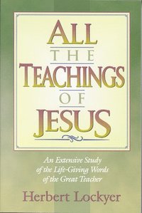 bokomslag All the Teachings of Jesus : An Extensive Study of the Life Giving Words of the Great Teacher