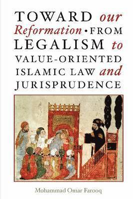 Toward Our Reformation from Legalism to Value-oriented Islamic Law and Jurisprudence