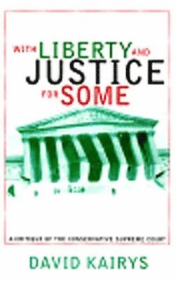 With Liberty and Justice for Some: A Critique of the Conservative Supreme Court