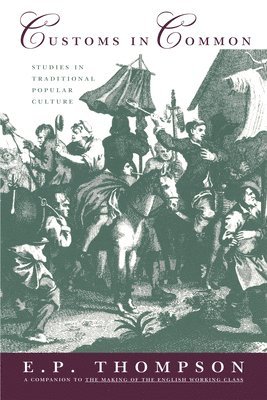 E. P. Thompson - Customs in Common: Studies in Traditional Popular Culture, Häftad