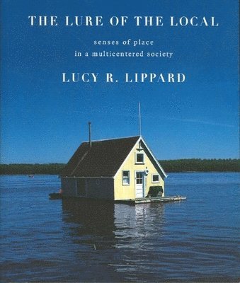 Lucy R. Lippard, Lucy R Lippard - The Lure of the Local: Senses of Place in a Multicentered Society, Häftad
