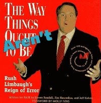 bokomslag The Way Things Aren't: Rush Limbaugh's Reign of Error: Over 100 Outrageously False and Foolish Statements from America's Most Powerful Radio and TV