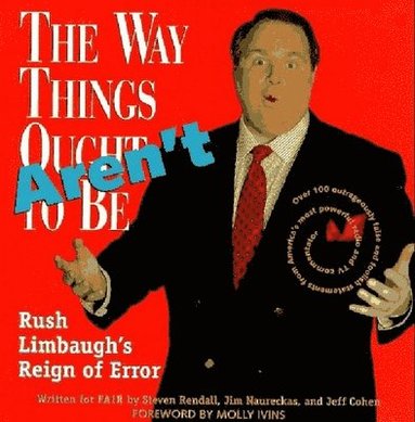 bokomslag The Way Things Aren't: Rush Limbaugh's Reign of Error: Over 100 Outrageously False and Foolish Statements from America's Most Powerful Radio and TV