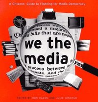 bokomslag We the Media: A Citizen's Guide to Fighting for Media Democracy
