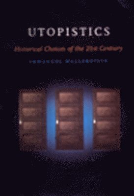 Immanuel Maurice Wallerstein - Utopistics: Or Historical Choices of the Twenty-First Century, Häftad