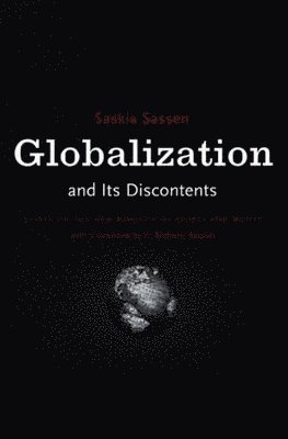 Saskia Sassen - Globalization And Its Discontents, Häftad