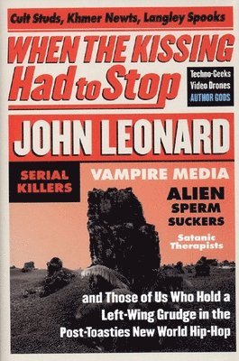 bokomslag When the Kissing Had to Stop: Cult Studs, Khmer Newts, Langley Spooks, Techno-Geeks, Video Drones, Author Gods, Serial Killers, Vampire Media, Alien S