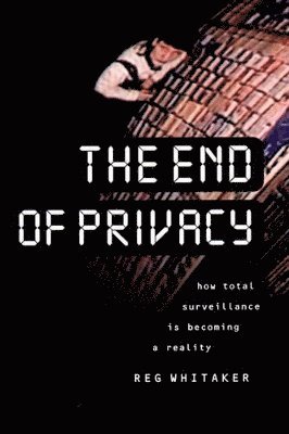 Reginald Whitaker - End of Privacy, Häftad
