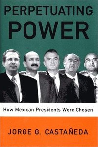 bokomslag Perpetuating Power: How Mexican Presidents Are Chosen