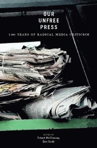 bokomslag Our Unfree Press: 100 Years of Radical Media Criticism
