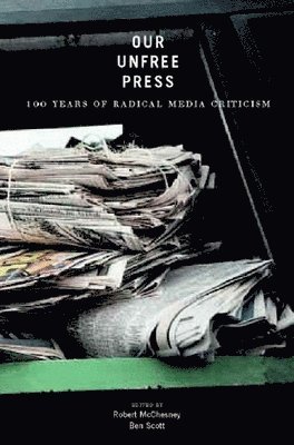 Robert W. McChesney, Ben Scott - Our Unfree Press: 100 Years of Radical Media Criticism, Häftad