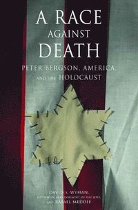 bokomslag A Race Against Death: Peter Bergson, America, and the Holocaust