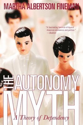 Martha Albertson Fineman - Autonomy Myth, Häftad