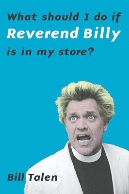 What Should I Do If Reverend Billy Is In My Store? 1