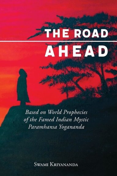 Swami Kriyananda - The Road Ahead: Based on World Prophecies of the Famed Indian Mystic Paramhansa Yogananda, Häftad