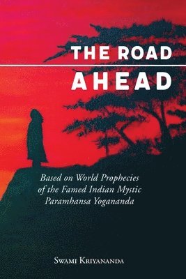 bokomslag The Road Ahead: Based on World Prophecies of the Famed Indian Mystic Paramhansa Yogananda