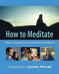bokomslag How To Meditate: A Step-By-Step Guide To The Art & Science Of Meditation (3rd Edition)