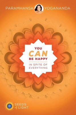 Yogananda, Paramahansa Yogananda - You Can Be Happy In Spite of Everything, Häftad