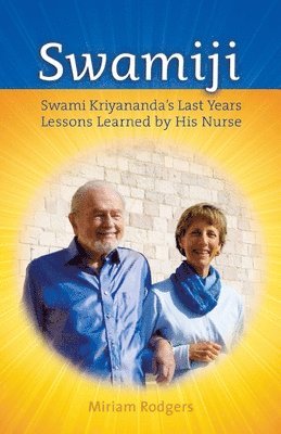 Miriam Rodgers - Swamiji: Swami Kriyananda's Last Years, Lessons Learned from His Nurse, Häftad