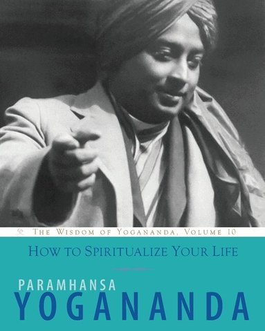Paramhansa Yogananda - How to Spiritualize Your Life, Häftad