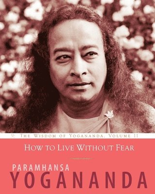 Paramhansa Yogananda - How to Live Without Fear, Häftad