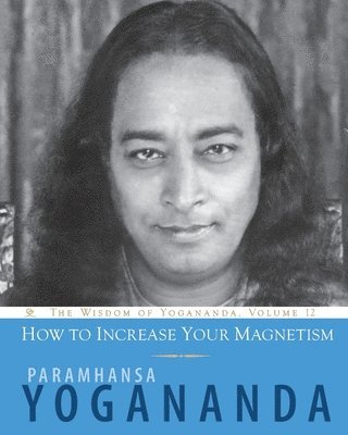 Paramhansa Yogananda - How to Increase Your Magnetism, Häftad