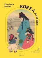 Elizabeth Keith's Korea As It Was 1