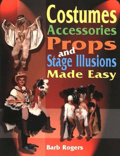 Barb Rogers - Costumes, Accessories, Props & Stage Illusions Made Easy, Häftad