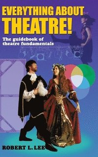 bokomslag Everything about Theatre!: A Comprehensive Survey about the Arts and Crafts of the Stage