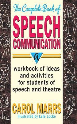 Carol Marrs - Complete Book of Speech Communication: A Workbook of Ideas and Activities for Students of Speech and Theatre, Inbunden