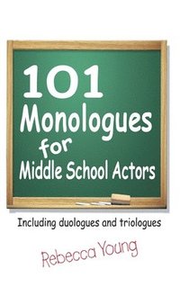 bokomslag 101 Monologues for Middle School Actors: Including Duologues and Triologues