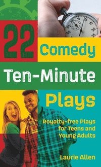 bokomslag 22 Comedy Ten-Minute Plays: Royalty-free Plays for Teens and Young Adults