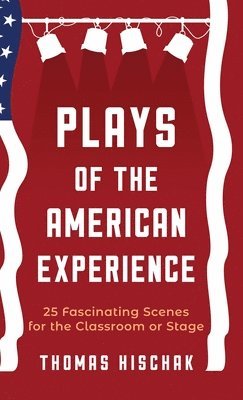 bokomslag Plays of the American Experience: 25 Fascinating Scenes for the Classroom or Stage