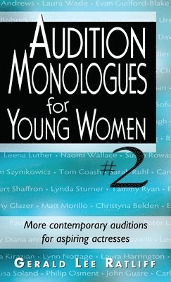 Gerald Lee Ratliff - Audition Monologues for Young Women #2: More Contemporary Auditions for Aspiring Actresses, Inbunden