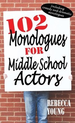 bokomslag 102 Monologues for Middle School Actors: Including Comedy and Dramatic Monologues