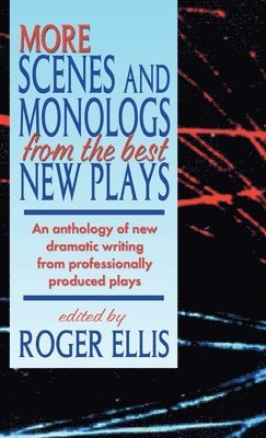 Roger Ellis - More Scenes and Monologs from the Best New Plays: An Anthology of New Dramatic Writing from Professionally-Produced Plays, Inbunden