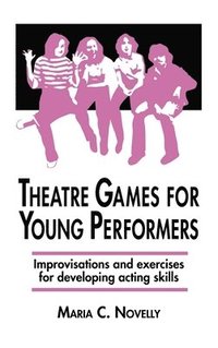 bokomslag Theatre Games for Young Performers: Improvisations and Exercises for Developing Acting Skills