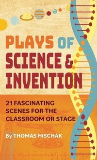 bokomslag Plays of Science & Invention: 21 Fascinating Scenes for the Classroom or Stage